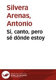 Sí, canto, pero sé dónde estoy | Biblioteca Virtual Miguel de Cervantes