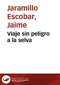 Viaje sin peligro a la selva | Biblioteca Virtual Miguel de Cervantes