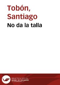 No da la talla | Biblioteca Virtual Miguel de Cervantes
