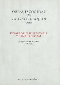 Desarrollo sustentable y cambio global / Víctor L, Urquidi ; Alejandro Nadal, editor | Biblioteca Virtual Miguel de Cervantes