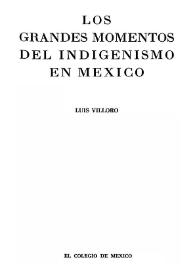 Los grandes momentos del indigenismo en México / Luis Villoro | Biblioteca Virtual Miguel de Cervantes