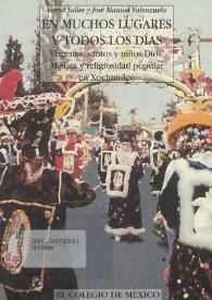 En muchos lugares y todos los días : vírgenes, santos y niños Dios : mística y religiosidad popular en Xochimilco | Biblioteca Virtual Miguel de Cervantes