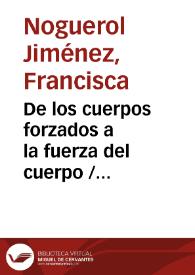 De los cuerpos forzados a la fuerza del cuerpo / Francisca Noguerol | Biblioteca Virtual Miguel de Cervantes