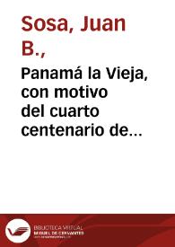 Panamá la Vieja, con motivo del cuarto centenario de su fundación, 1519 1919 / Juan B. Sosa | Biblioteca Virtual Miguel de Cervantes