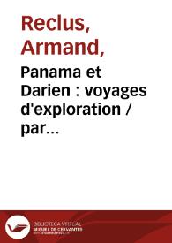 Panama et Darien : voyages d'exploration   / par Armand Reclus (1876-1878) | Biblioteca Virtual Miguel de Cervantes