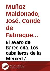 El avaro de Barcelona. Los caballeros de la Merced / José Muñoz Maldonado ; editor literario Pilar Vega Rodríguez | Biblioteca Virtual Miguel de Cervantes