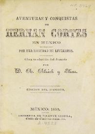 Aventuras y conquistas de Hernán Cortés en México / por una sociedad de Literatos ; obra traducida del francés por D. A. Alrich y Elias | Biblioteca Virtual Miguel de Cervantes