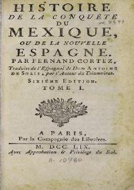 Histoire de la conquête du Mexique, ou de la Nouvelle Espagne par Fernand Cortez. Tome I / traduite de l'Espagnol de Dom Antoine de Solis, par l'Auteur du Triumvirat | Biblioteca Virtual Miguel de Cervantes