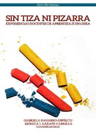 Sin tiza ni pizarra : experiencias docentes de aprendizaje en línea [Fragmento] / Gabriela Navarro-Espíritu, Mónica I. Gárate Carrillo (coordinadoras) ; prólogo Jesús Lau | Biblioteca Virtual Miguel de Cervantes
