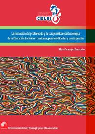 La formación del profesorado y la comprensión epistemolótica de la Educación Inclusiva: tensiones, permeabilidades y contingencias / Aldo Ocampo González  | Biblioteca Virtual Miguel de Cervantes