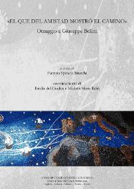 "El que del amistad mostró el camino" : omaggio a Giuseppe Bellini / a cura di Patrizia Spinato Bruschi, coordinamento di Emilia del Giudice e Michele Maria Rabà | Biblioteca Virtual Miguel de Cervantes