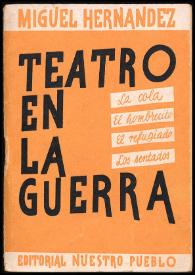 Más información sobre Teatro en la guerra : La cola ; El hombrecito ; El refugiado ; Los sentados / Miguel Hernández