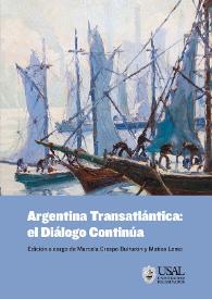 Argentina transatlántica: el diálogo continúa / edición a cargo de Marcela Crespo y Matías Lemo ; directora de la colección María Rosa Lojo | Biblioteca Virtual Miguel de Cervantes