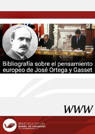 Bibliografía sobre el pensamiento europeo de José Ortega y Gasset (Madrid, 1883-1955) / Luis Alberto Moratinos Lagartos, Guillermo Á. Pérez Sánchez y Ricardo M. Martín de la Guardia | Biblioteca Virtual Miguel de Cervantes