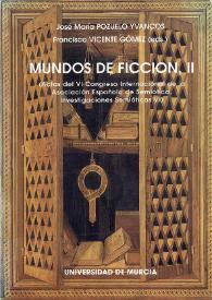 Mundos de ficción. Volumen II : (Actas del VI Congreso Internacional de la Asociación Española de Semiótica, Murcia, 21-24 noviembre, 1994)  / José María Pozuelo Yvancos, Francisco Vicente Gómez (Editores) | Biblioteca Virtual Miguel de Cervantes