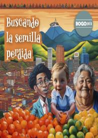Buscando la semilla perdida / Manuela Alejandra Duitama Piñeros, Luis Ernesto  Martínez Velandia | Biblioteca Virtual Miguel de Cervantes