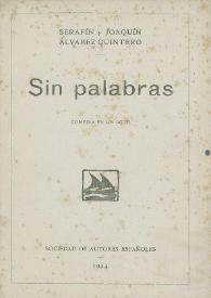 Sin palabras : comedia en un acto / Serafín y Joaquín Álvarez Quintero | Biblioteca Virtual Miguel de Cervantes