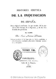Historia critica de la Inquisición de España : obra original conforme a lo que resulta de los archivos del Consejo de la Suprema y de los Tribunales de provincia. Tomo VII-VIII / su autor Juan Antonio Llorente | Biblioteca Virtual Miguel de Cervantes